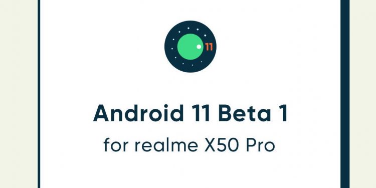 Realme X50 Pro 5G to get Android 11 Beta 1 update